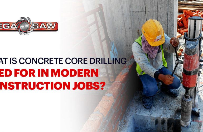 What Is Concrete Core Drilling Used For In Modern Construction Jobs