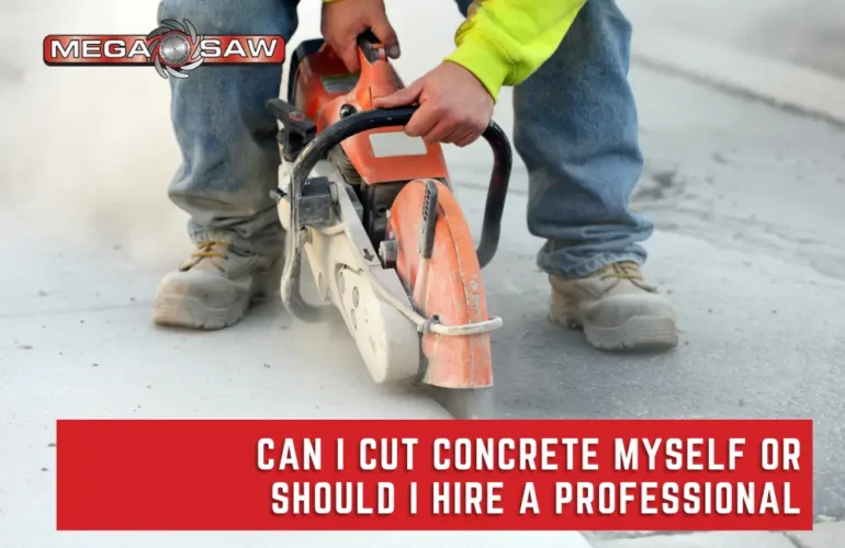 Cut Concrete Myself or Should I Hire a Professional
